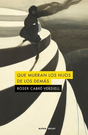 QUE MUERAN LOS HIJOS DE LOS DEMAS | 9791399126006 | CABRÉ-VERDIELL, ROSER | Llibreria La Gralla | Librería online de Granollers
