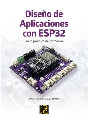 DISEÑO DE APLICACIONES CON ESP32 | 9788412782592 | RUIZ GUTIERREZ, JOSE MANUEL | Llibreria La Gralla | Llibreria online de Granollers