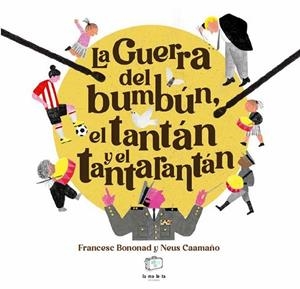 GUERRA DEL BUMBÚN, EL TANTÁN Y EL TANTARANTÁN, LA | 9788418232848 | BONONAD, FRANCESC | Llibreria La Gralla | Llibreria online de Granollers