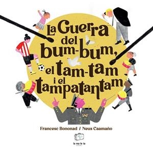 GUERRA DEL BUM-BUM, EL TAM-TAM I EL TAMPATANTAM, LA | 9788418232879 | BONONAD, FRANCESC | Llibreria La Gralla | Llibreria online de Granollers