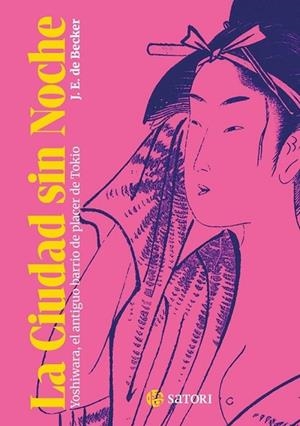 CIUDAD SIN NOCHE:YOSHIWARA, ANTIGUO BARRIO PLACER TOKIO | 9788410404328 | DE BECKER, JOSEPH ERNEST | Llibreria La Gralla | Llibreria online de Granollers