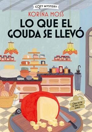 LO QUE EL GOUDA SE LLEVÓ (COZY MYSTERY) | 9788410206977 | MOSS, KORINA | Llibreria La Gralla | Llibreria online de Granollers