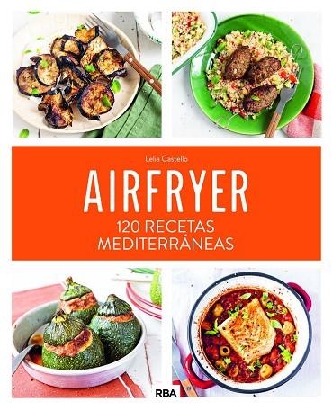 AIRFRYER. 120 RECETAS MEDITERRÁNEAS | 9788411325684 | CASTELLO, LELIA | Llibreria La Gralla | Llibreria online de Granollers
