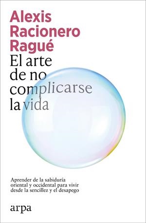 ARTE DE NO COMPLICARSE LA VIDA, EL | 9791387833886 | RACIONERO RAGUE, ALEXIS | Llibreria La Gralla | Llibreria online de Granollers