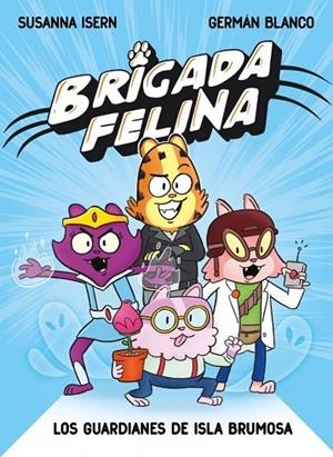 BRIGADA FELINA. LOS GUARDIANES DE ISLA BRUMOSA | 9788448873226 | ISERN, SUSANNA | Llibreria La Gralla | Llibreria online de Granollers