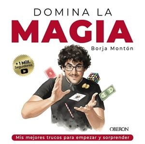 DOMINA LA MAGIA. LOS MEJORES TRUCOS PARA SORPRENDER | 9791387775209 | MONTÓN RODRÍGUEZ, BORJA | Llibreria La Gralla | Librería online de Granollers