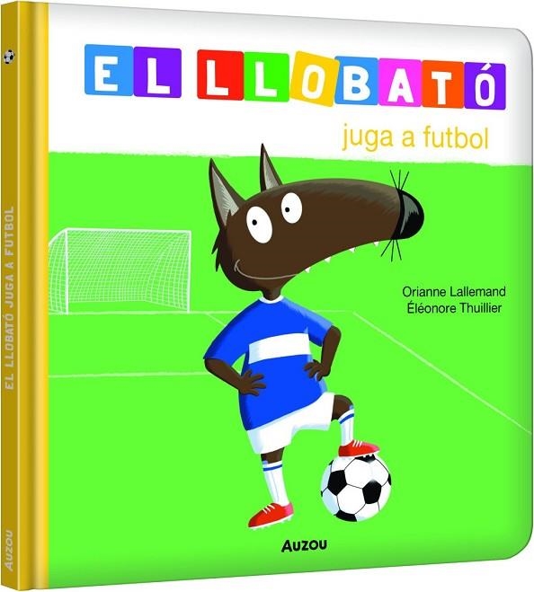 LLOBATÓ JUGA A FUTBOL | 9791039580533 | LALLEMAND, ORIANNE / THUILLIER, ÉLÉONORE | Llibreria La Gralla | Llibreria online de Granollers