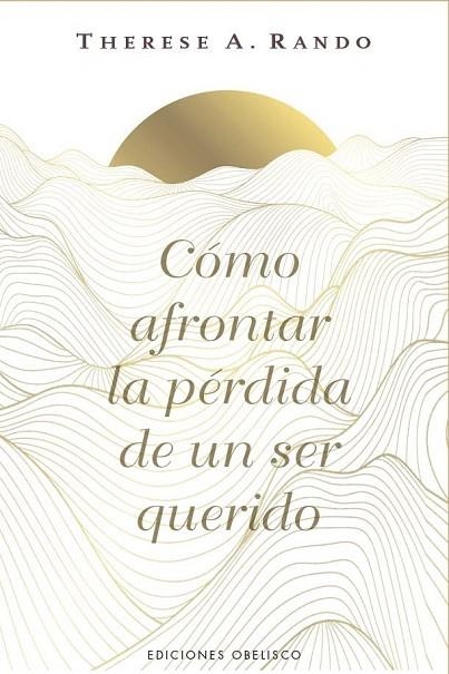 CÓMO AFRONTAR LA PÉRDIDA DE UN SER QUERIDO | 9788411723862 | RANDO, THERESE A. | Llibreria La Gralla | Llibreria online de Granollers