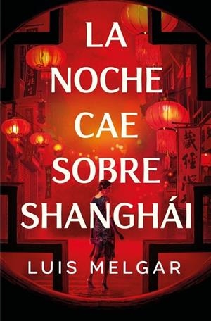 NOCHE CAE SOBRE SHANGHÁI, LA | 9788401036361 | MELGAR, LUIS | Llibreria La Gralla | Llibreria online de Granollers