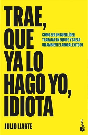 TRAE, QUE YA LO HAGO YO, IDIOTA | 9788467082029 | LIARTE, JULIO | Llibreria La Gralla | Librería online de Granollers