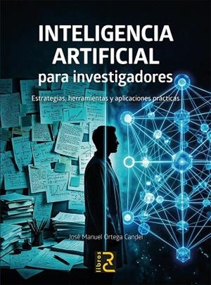 INTELIGENCIA ARTIFICIAL PARA INVESTIGADORES. ESTRATEGIAS, HERRAMIENTAS Y APLICACIONES | 9791399082708 | ORTEGA CANDEL, JOSÉ MANUEL | Llibreria La Gralla | Librería online de Granollers