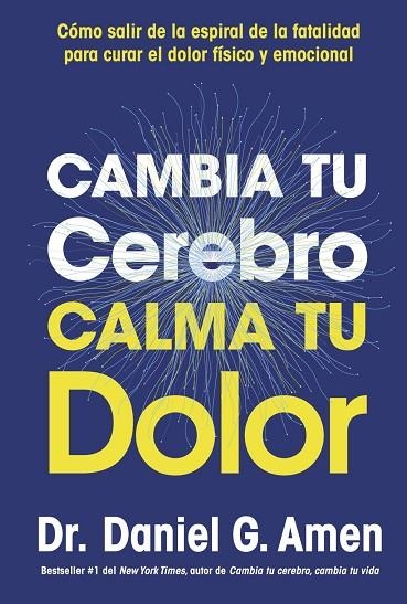 CAMBIA TU CEREBRO, CALMA TU DOLOR | 9788410121485 | AMEN, DANIEL G. | Llibreria La Gralla | Librería online de Granollers