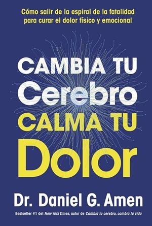 CAMBIA TU CEREBRO, CALMA TU DOLOR | 9788410121485 | AMEN, DANIEL G. | Llibreria La Gralla | Librería online de Granollers