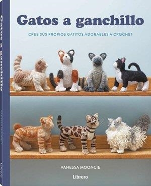 GATOS A GANCHILLO | 9789464992526 | MOONCIE, VANESSA | Llibreria La Gralla | Llibreria online de Granollers