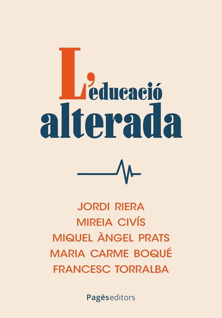 L'EDUCACIÓ ALTERADA | 9788413037035 | RIERA, JORDI / CIVÍS, MIREIA / PRATS, MIQUEL ÀNGEL / BOQUÉ, MARIA CARME / TORRALBA, FRANCESC | Llibreria La Gralla | Llibreria online de Granollers