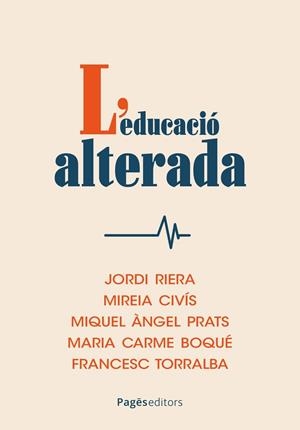 L'EDUCACIÓ ALTERADA | 9788413037035 | RIERA, JORDI / CIVÍS, MIREIA / PRATS, MIQUEL ÀNGEL / BOQUÉ, MARIA CARME / TORRALBA, FRANCESC | Llibreria La Gralla | Llibreria online de Granollers