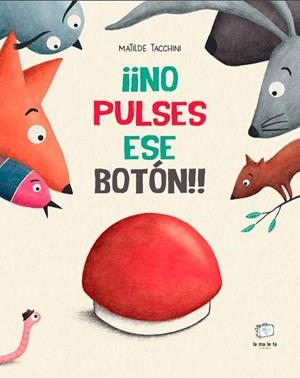 ¡¡NO PULSES ESE BOTÓN!! | 9788418232916 | TACCHINI, MATILDE | Llibreria La Gralla | Llibreria online de Granollers
