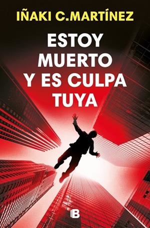 ESTOY MUERTO Y ES CULPA TUYA | 9788466684477 | C. MARTÍNEZ, IÑAKI | Llibreria La Gralla | Llibreria online de Granollers