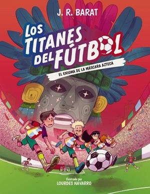TITANES DEL FÚTBOL, 5, LOS: EL ENIGMA DE LA MÁSCARA AZTECA | 9788414360118 | BARAT, J. R. | Llibreria La Gralla | Llibreria online de Granollers