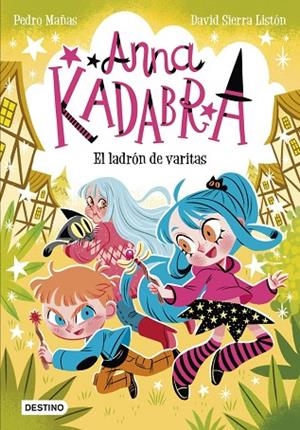 ANNA KADABRA 18. EL LADRÓN DE VARITAS | 9788408321453 | SIERRA LISTÓN, DAVID / MAÑAS, PEDRO | Llibreria La Gralla | Librería online de Granollers
