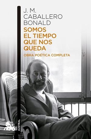 SOMOS EL TIEMPO QUE NOS QUEDA. OBRA POÉTICA COMPLETA | 9788432251214 | CABALLERO BONALD, JOSE MANUEL | Llibreria La Gralla | Llibreria online de Granollers