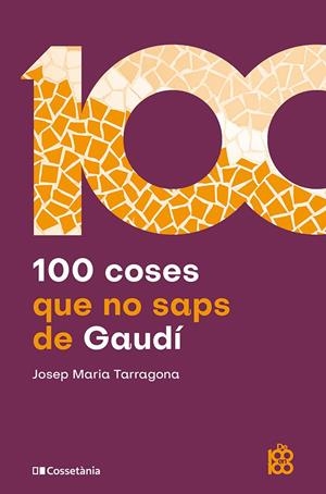 100 COSES QUE NO SAPS DE GAUDÍ | 9788413566115 | TARRAGONA I CLARASÓ, JOSEP MARIA | Llibreria La Gralla | Librería online de Granollers