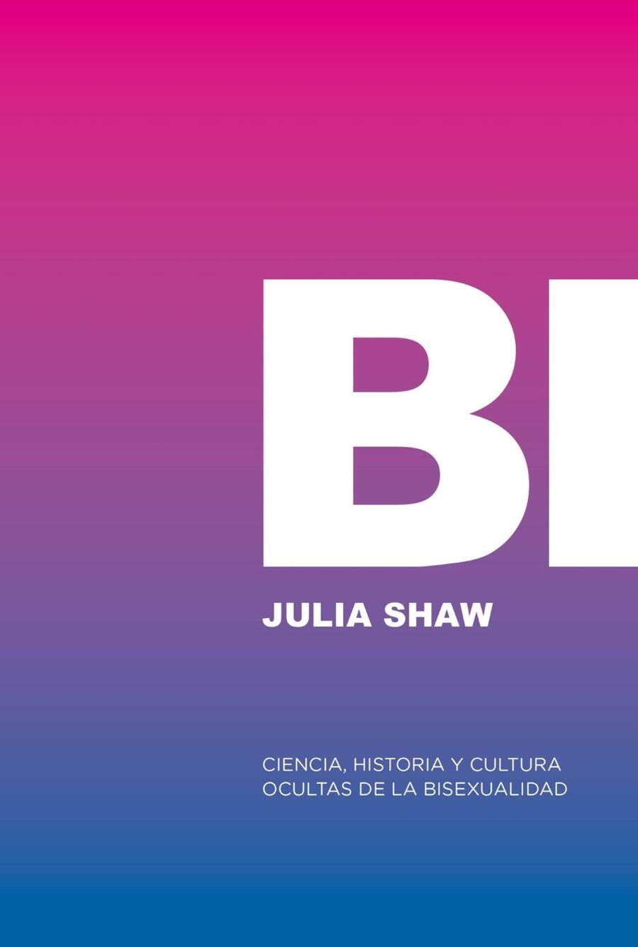 BI: CIENCIA, HISTORIA Y CULTURA OCULTAS DE LA BISEXUALIDAD | 9788412955767 | SHAW, JULIA | Llibreria La Gralla | Llibreria online de Granollers