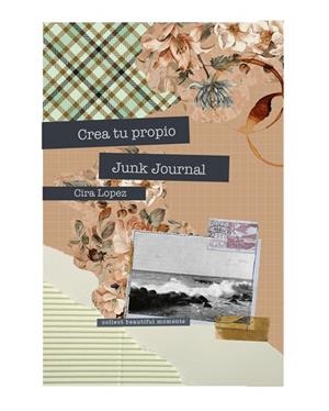 CUADERNO CREATIVO: CREA TU PROPIO JUNK JOURNAL | 9788419434449 | LÓPEZ, CIRA | Llibreria La Gralla | Llibreria online de Granollers