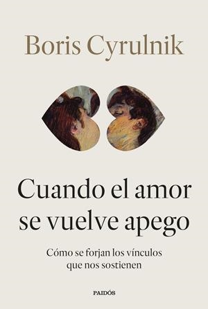 CUANDO EL AMOR SE VUELVE APEGO | 9788449345579 | CYRULNIK, BORIS | Llibreria La Gralla | Llibreria online de Granollers