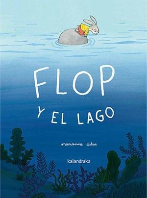 FLOP Y EL LAGO | 9788413434605 | DUBUC, MARIANNE | Llibreria La Gralla | Llibreria online de Granollers