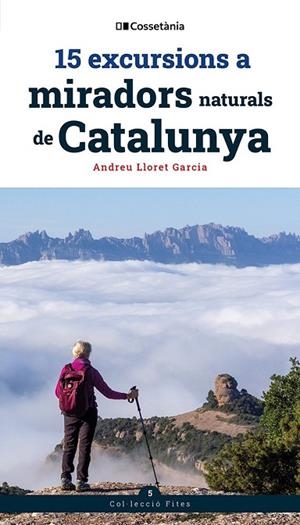 15 EXCURSIONS A MIRADORS NATURALS DE CATALUNYA | 9788413566139 | LLORET GARCIA, ANDREU | Llibreria La Gralla | Librería online de Granollers