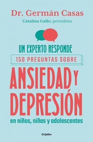 UN EXPERTO RESPONDE: 150 PREGUNTAS SOBRE ANSIEDAD Y DEPRESIÓN EN NIÑOS, NIÑAS Y | 9788425374463 | GALLO, CATALINA ;  CASAS, GERMÁN | Llibreria La Gralla | Llibreria online de Granollers