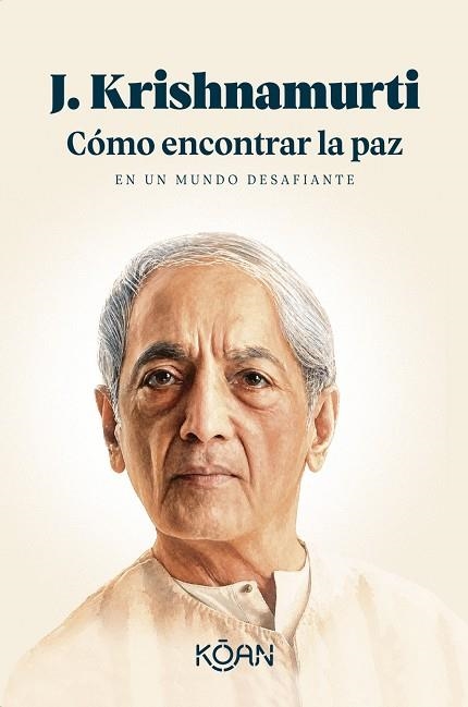 CÓMO ENCONTRAR LA PAZ EN UN MUNDO DESAFIANTE | 9788410358447 | KRISHNAMURTI, J. | Llibreria La Gralla | Librería online de Granollers