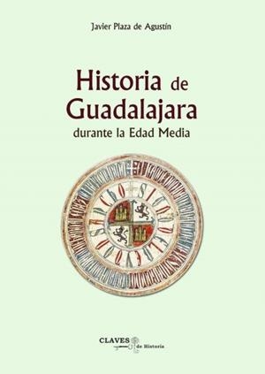 HISTORIA DE GUADALAJARA EN LA EDAD MEDIA | 9788418131547 | PLAZA DE AGUSTÍN, JAVIER | Llibreria La Gralla | Librería online de Granollers