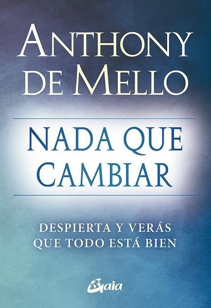 NADA QUE CAMBIAR | 9788484459712 | , ANTHONY DE MELLO | Llibreria La Gralla | Librería online de Granollers