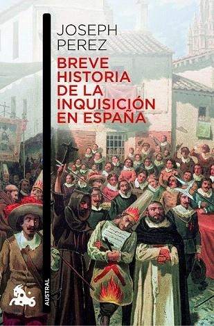 BREVE HISTORIA DE LA INQUISICIÓN EN ESPAÑA (AUSTRAL) | 9788408006954 | PÉREZ, JOSEPH | Llibreria La Gralla | Librería online de Granollers