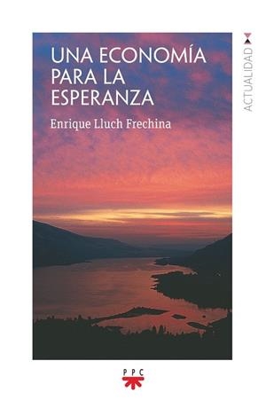 UNA ECONOMÍA PARA LA ESPERANZA | 9788428835527 | LLUCH FRECHINA, ENRIQUE | Llibreria La Gralla | Llibreria online de Granollers