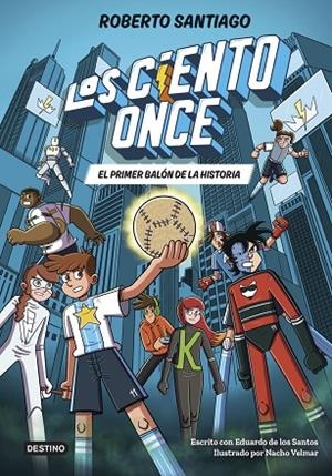 CIENTO ONCE 2, LOS. EL PRIMER BALÓN DE LA HISTORIA | 9788408322856 | SANTIAGO, ROBERTO / SANTOS MOLINA, EDUARDO DE LOS | Llibreria La Gralla | Llibreria online de Granollers
