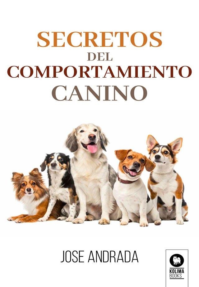 SECRETOS DEL COMPORTAMIENTO CANINO | 9791388155260 | ANDRADA, JOSE | Llibreria La Gralla | Llibreria online de Granollers