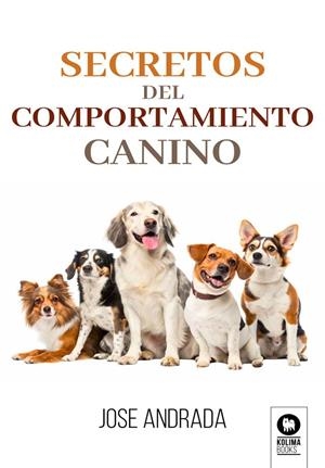 SECRETOS DEL COMPORTAMIENTO CANINO | 9791388155260 | ANDRADA, JOSE | Llibreria La Gralla | Llibreria online de Granollers