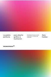 LA PALETA PERFECTA PARA DISEÑO GRÁFICO E ILUSTRACIÓN | 9788417412937 | CALDAS, SARA | Llibreria La Gralla | Llibreria online de Granollers
