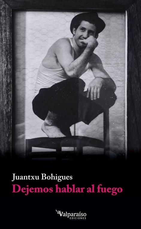 DEJEMOS HABLAR AL FUEGO | 9791388007859 | BOHIGUES, JUANTXU | Llibreria La Gralla | Librería online de Granollers