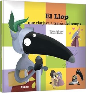 LLOP QUE VIATJAVA A TRAVÉS DEL TEMPS, EL | 9791039583343 | LALLEMAND, ORIANNE / THUILLIER, ÉLÉONORE | Llibreria La Gralla | Librería online de Granollers