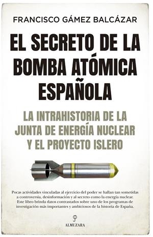EL SECRETO DE LA BOMBA ATÓMICA ESPAÑOLA | 9788418578403 | FRANCISCO GÁMEZ BALCÁZAR | Llibreria La Gralla | Llibreria online de Granollers