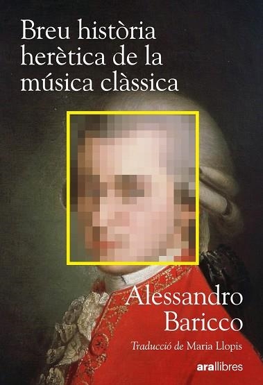 BREU HISTÒRIA HERÈTICA DE LA MÚSICA CLÀSSICA | 9788411732222 | BARICCO, ALESSANDRO | Llibreria La Gralla | Llibreria online de Granollers