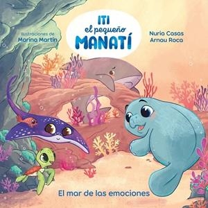 ITI, EL PEQUEÑO MANATÍ - EL MAR DE LAS EMOCIONES | 9788448873905 | CASAS (@NURIACASASC), NURIA / ROCA SANTACANA, ARNAU | Llibreria La Gralla | Llibreria online de Granollers