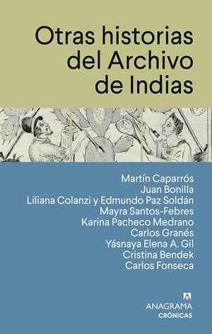 OTRAS HISTORIAS DEL ARCHIVO DE INDIAS | 9788433950567 | CAPARRÓS, MARTÍN / FONSECA, CARLOS / BONILLA, JUAN / COLANZI, LILIANA / PAZ SOLDÁN, EDMUNDO / SANTOS | Llibreria La Gralla | Llibreria online de Granollers