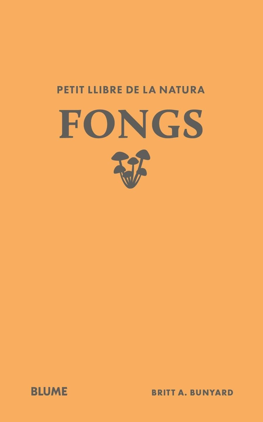 PETIT LLIBRE DE LA NATURA. FONGS | 9791388023484 | BUNYARD, BUNYARD BRITT A | Llibreria La Gralla | Librería online de Granollers