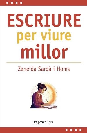 ESCRIURE PER VIURE MILLOR | 9788413037165 | SARDA HOMS, ZENEIDA | Llibreria La Gralla | Llibreria online de Granollers