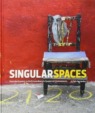 SINGULAR SPACES - FROM THE ECCENTRIC TO THE EXTRAORDINARY IN SPANISH ART ENVIRON | 9780615785653 | FARB HERNANDEZ, JO | Llibreria La Gralla | Librería online de Granollers